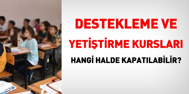 Açılan destekleme ve yetiştirme kursları kapatılabilir mi?