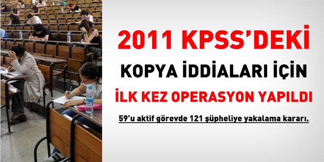 2011 KPSS'deki kopya iin ilk operasyon: 121 gzalt