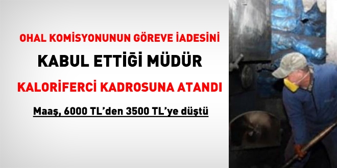 Böyle özür dileme olmaz. OHAL Komisyonunun göreve iade ettiği müdür, kaloriferci yapıldı
