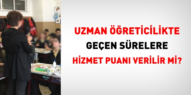 Uzman öğreticilikte geçen sürelere hizmet puanı verilir mi?