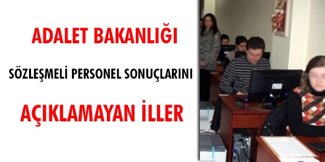 Adalet Bakanlığı, sözleşmeli personel sonuçlarını açıklamayan iller