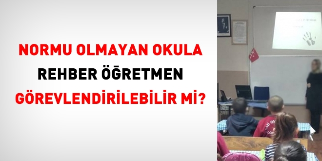 Rehber öğretmen, normu olmayan okula, görevlendirilebilir mi?