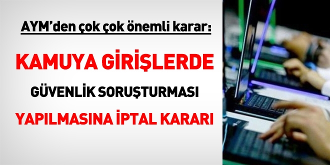 Flaş! Kamuya girişlerde güvenlik soruşturması şartı arayan düzenleme iptal edildi
