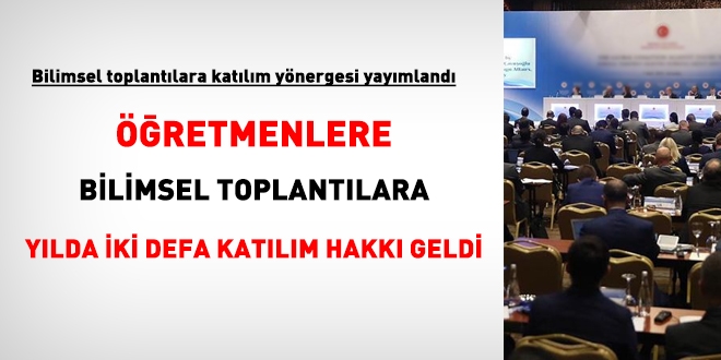 Bilimsel Toplantılara Katılım Yönergesi yayımlandı. Öğretmenlere yılda 2 defa katılım hakkı tanındı