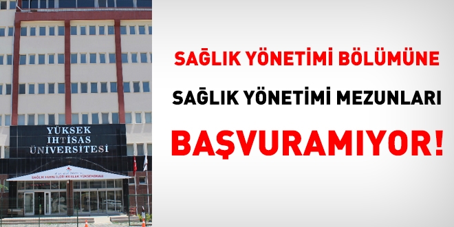 Sağlık yönetimi bölümüne, sağlık yönetimi mezunları başvuramıyor!