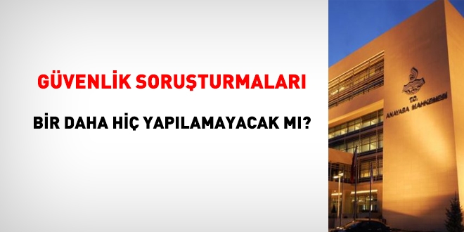 Anayasa Mahkemesi, 'Güvenlik soruşturmasını hiç bir şekilde yapamazsın mı?' dedi?