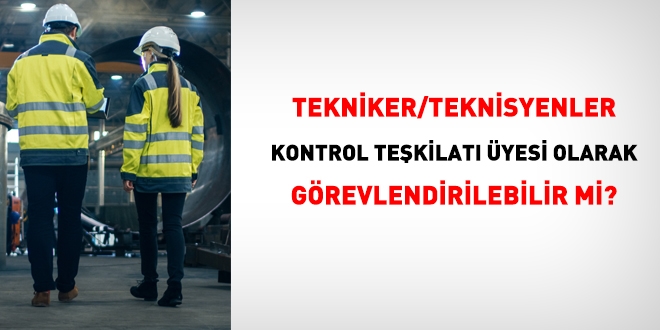 Kontrol tekilat yesi olarak tekniker/teknisyen grevlendirilebilir mi?