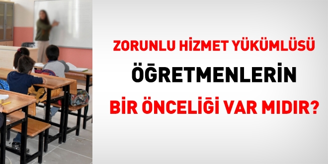 Zorunlu hizmet yükümlüsü öğretmenlerin norm kadro fazlası öğretmenlerin yer değiştirmelerinde öncelik hakkı var mıdır?
