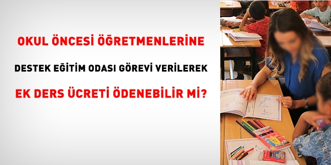 Okul öncesi öğretmenlerine destek eğitim odası görevi verilerek ek ders ücreti ödenebilir mi?