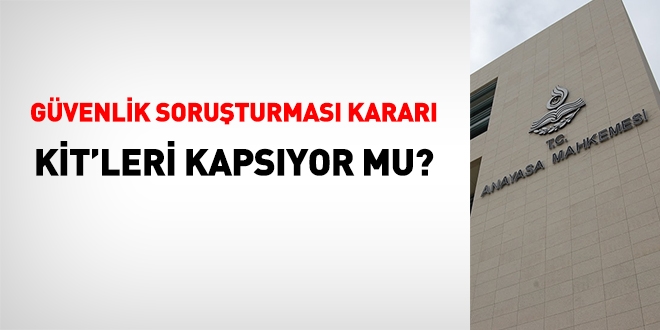 AYM'nin güvenlik soruşturması kararı KİT'leri kapsıyor mu?