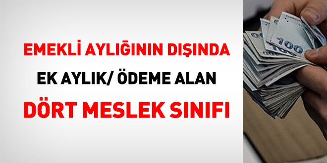 Emekli aylığının dışında ek ödeme alan dört meslek sınıfı