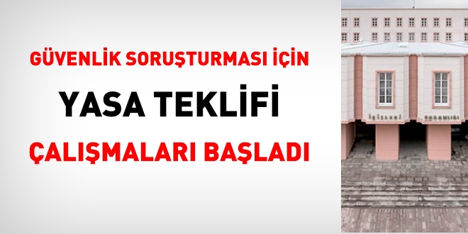 Güvenlik soruşturmaları hakkında yeni yasa teklifi çalışmaları başladı!