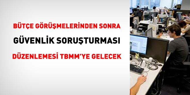 Bütçeden hemen sonra güvenlik soruşturması ele alınacak