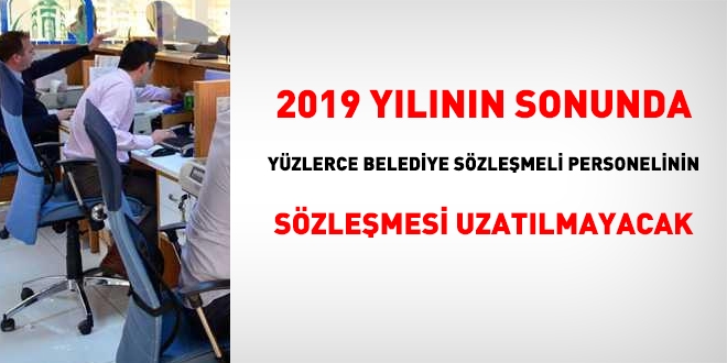 Yılın sonunda, yüzlerce belediye sözleşmeli personelinin sözleşmesi uzatılmayacak
