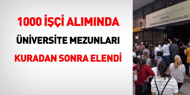 1000 işçi alımında, üniversite mezunları, kuradan sonra elendi
