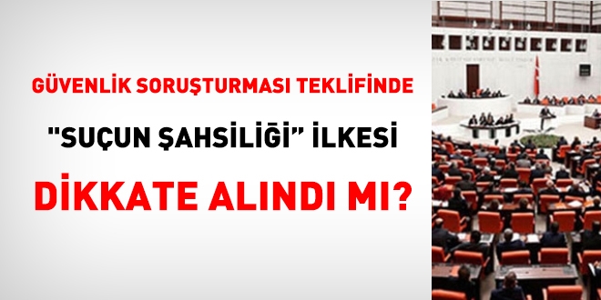 Güvenlik soruşturması teklifinde 'suçun şahsiliği ilkesi' dikkate alındı mı?