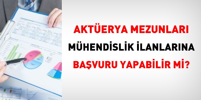 Aktüerya mezunları, mühendislik ilanlarına başvuru yapabilir mi?