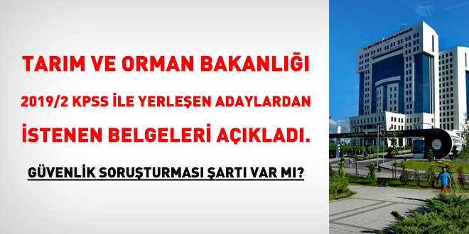 Tarım Bakanlığı, 2019/2 ile yerleşen adaylardan istenen belgeleri açıkladı. Güvenlik soruşturması var mı?