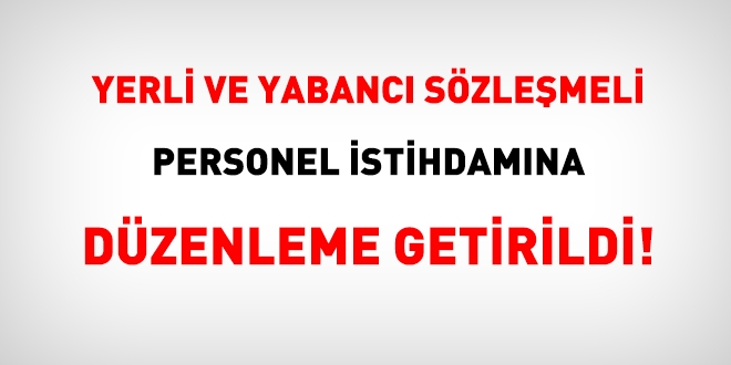 Yerli ve yabancı sözleşmeli personel istihdamına düzenleme getirildi!