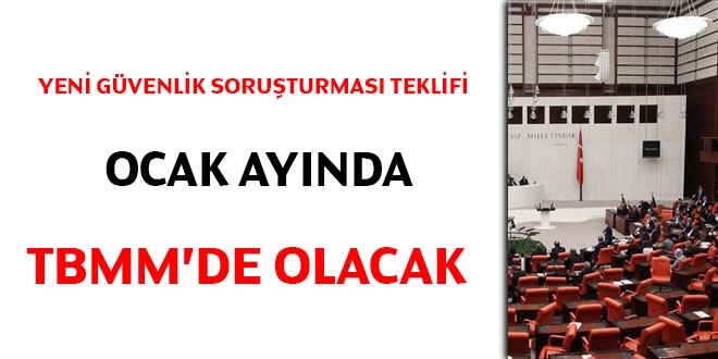 Yeni Gvenlik Soruturmas teklifi Ocak'ta TBMM'de olacak