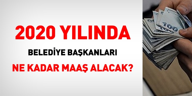2020 yılında belediye başkanları ne kadar maaş alacak?