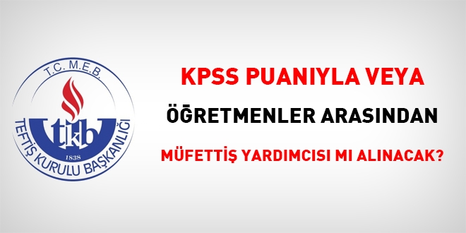 MEB, müfettiş yardımcısı alımı için mi mevzuat değişikliği yaptı?