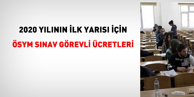2020 yılı ilk yarısı ÖSYM sınav görevli ücretleri