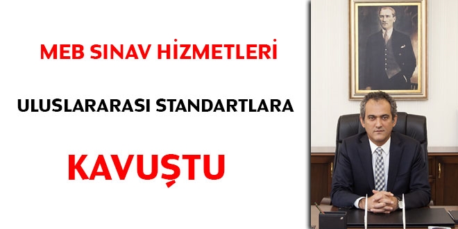 MEB sınav hizmetleri uluslararası standartlara kavuştu