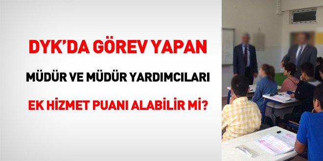 DYK'da görev yapan müdür ve müdür yardımcıları ek hizmet puanı alabilir mi?