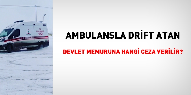 Ambulansla drift yapan memur ne ceza alır?