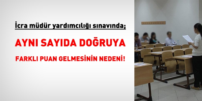 İcra müdür yardımcılığında, aynı sayıda doğru cevap sayısına neden farklı puan geldi?