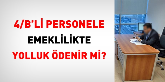 4/B Szlemeli personele emeklilikte yolluk denir mi?