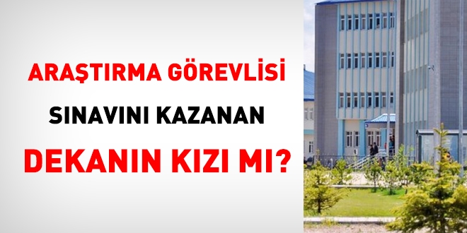 Araştırma görevlisi sınavını, dekanın kızı mı kazandı?