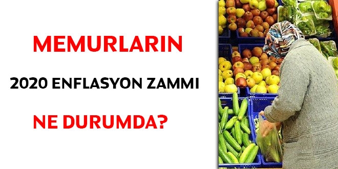 Memurlarn 2020 enflasyon zamm ne durumda?