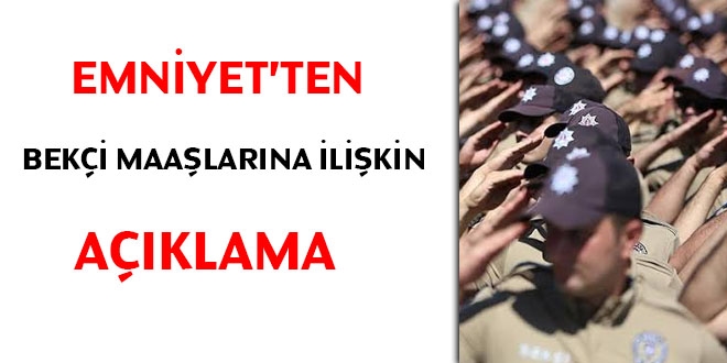 Emniyet'ten 'bekçi maaşları'na ilişkin açıklama