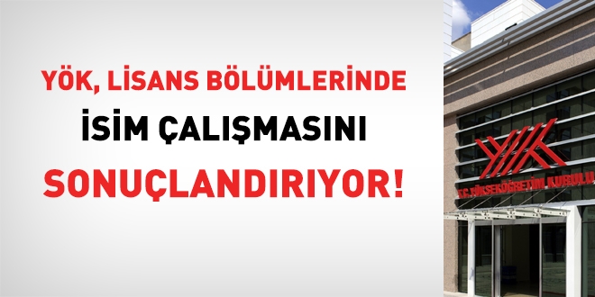 YÖK, lisans bölümlerinde isim çalışmasını sonuçlandırıyor!