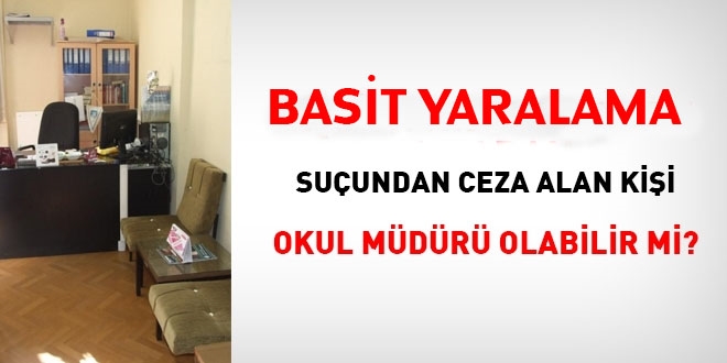 Basit yaralama suçu olan kişi müdür olarak atanabilir mi?