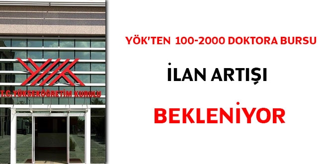 YK'ten 100-2000 doktora bursu ilan art bekleniyor