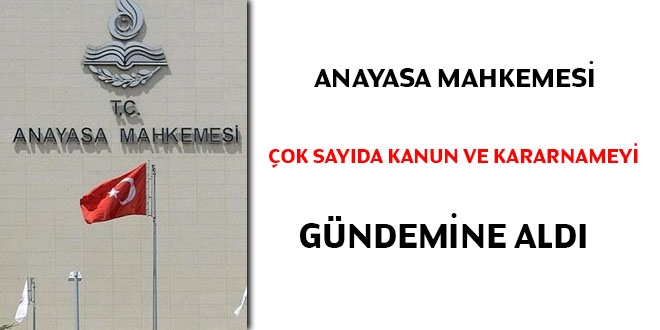 Anayasa Mahkemesi çok sayıda kanun ve kararnameyi gündeme aldı