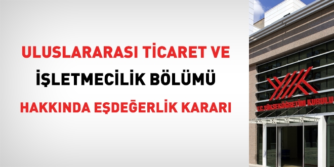 YÖK'ten uluslararası ticaret ve işletmecilik bölümü hakkında eşdeğerlik kararı