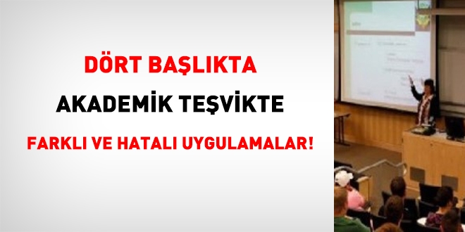 Dört başlıkta akademik teşvikte farklı ve hatalı uygulamalar!