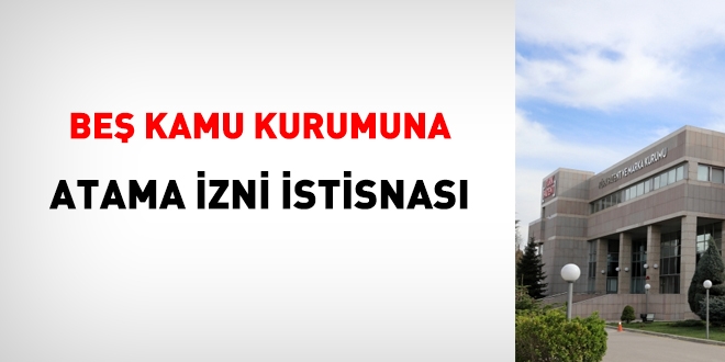 Bir kurum daha, atama izni sınırlamasına tabi tutulmayacak
