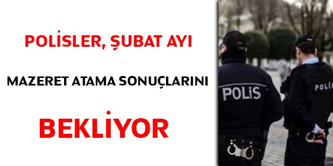 Polisler, Şubat ayı mazeret atama sonuçlarını bekliyor