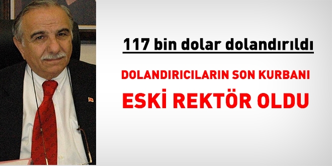 Dolandırıcıların son kurbanı eski rektör, 117 bin dolarını kaptırdı