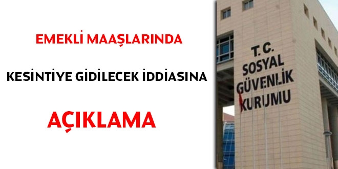 Emekli maaşlarında kesintiye gidilecek iddiasına açıklama
