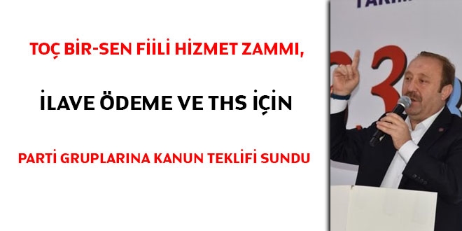 To Bir-Sen, fiili hizmet zamm, ilave deme ve THS iin parti gruplarna kanun teklifi sundu