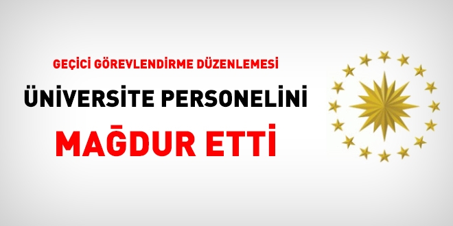 Geçici görevlendirmede istisna düzenlemesi üniversite personelinin tayin sorununu büyüttü!