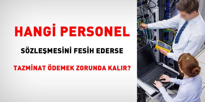 Hangi personel szlemesini feshederse tazminat demek zorunda?