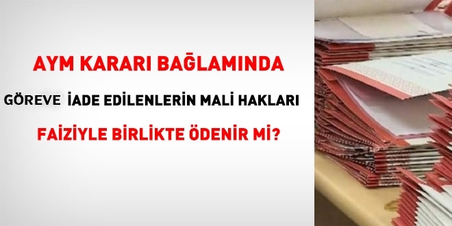 AYM Kararı çerçevesinde, göreve iade edilenlerin mali hakları yasal faiziyle birlikte ödenir mi?