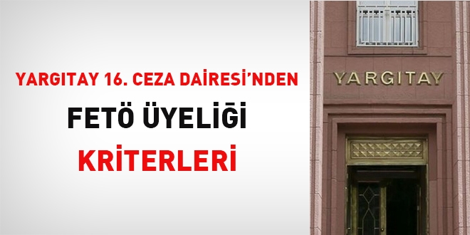 Yargıtay 16. Ceza Dairesinden FETÖ üyeliği kriterleri